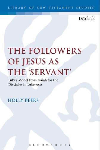 The Followers Of Jesus As The Servant Lukes Model From Isaiah For The Disciples In Lukeacts Holly Beers