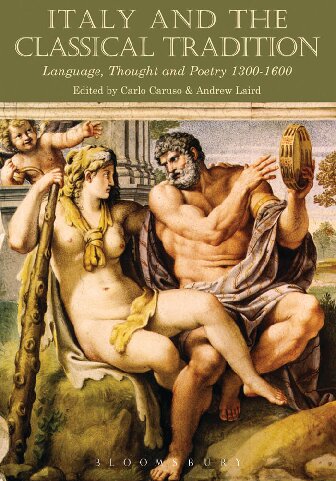 Italy And The Classical Tradition Language Thought And Poetry 13001600 Carlo Caruso Andrew Laird Editors