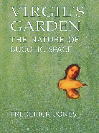 Virgils Garden The Nature Of Bucolic Space Frederick Jones