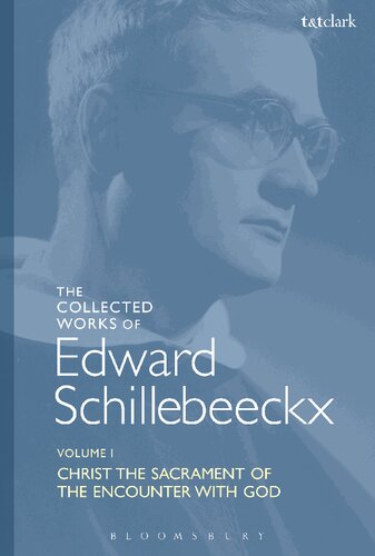 Christ The Sacrament Of The Encounter With God Volume I Edward Schillebeeckx Ted Mark Schoof Carl Sterkens Erik Borgman Robert J Schreiter Editors