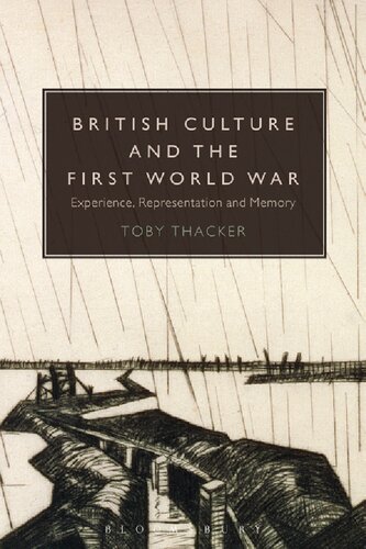 British Culture And The First World War Experience Representation And Memory Toby Thacker