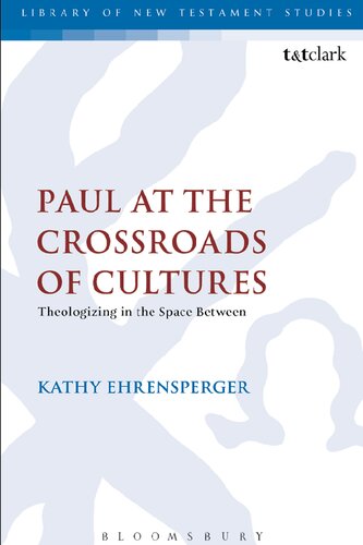 Paul At The Crossroads Of Cultures Theologizing In The Space Between Kathy Ehrensperger