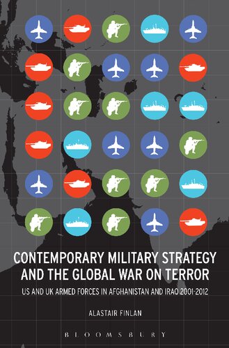 Contemporary Military Strategy And The Global War On Terror Us And Uk Armed Forces In Afghanistan And Iraq 20012012 Alastair Finlan