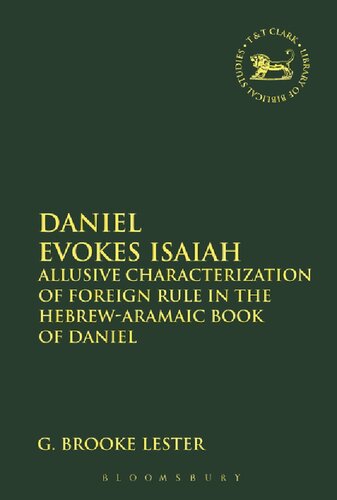 Daniel Evokes Isaiah Allusive Characterization Of Foreign Rule In The Hebrewaramaic Book Of Daniel G Brooke Lester