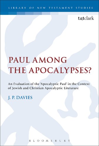 Paul Among The Apocalypses An Evaluation Of The Apocalyptic Paul In The Context Of Jewish And Christian Apocalyptic Literature J P Davies
