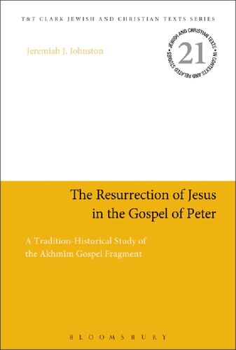 The Resurrection Of Jesus In The Gospel Of Peter A Traditionhistorical Study Of The Akhmm Gospel Fragment Jeremiah J Johnston