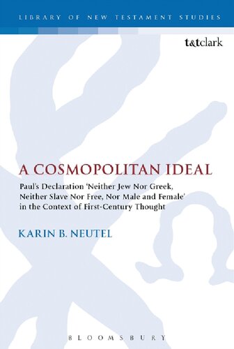 A Cosmopolitan Ideal Pauls Declaration Neither Jew Nor Greek Neither Slave Nor Free Nor Male And Female In The Context Of Firstcentury Thought Karin B Neutel