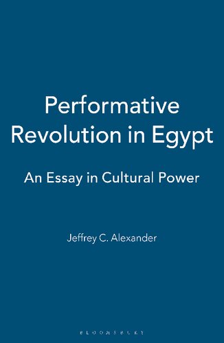 Performative Revolution In Egypt An Essay In Cultural Power Jeffrey C Alexander