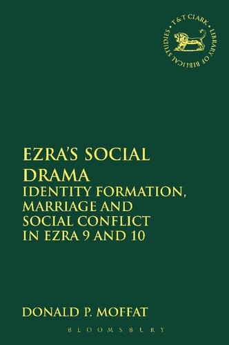 Ezras Social Drama Identity Formation Marriage And Social Conflict In Ezra 9 And 10 Donald P Moffat