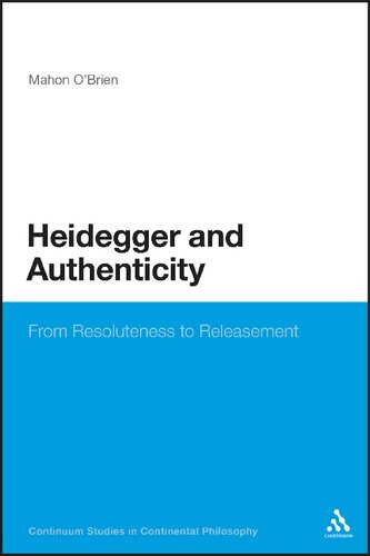 Heidegger And Authenticity From Resoluteness To Releasement Mahon Obrien