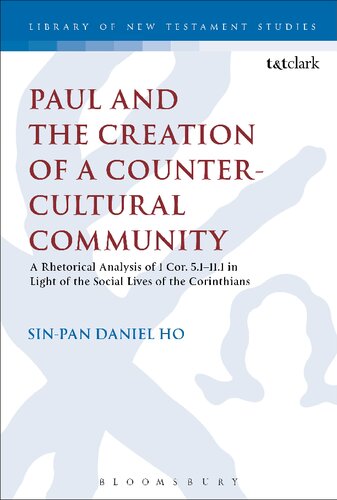 Paul And The Creation Of A Countercultural Community A Rhetorical Analysis Of 1 Cor 51111 In Light Of The Social Lives Of The Corinthians Sinpan Daniel Ho