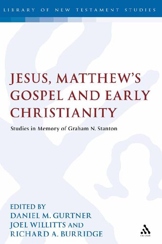 Jesus Matthews Gospel And Early Christianity Studies In Memory Of Graham N Stanton Daniel M Gurtner Joel Willitts Richard A Burridge Editors
