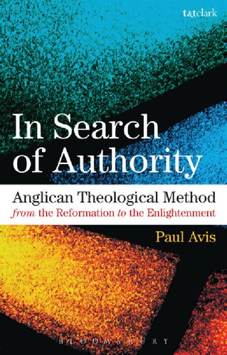 In Search Of Authority 1 Anglican Theological Method From The Reformation To The Enlightenment Paul Avis