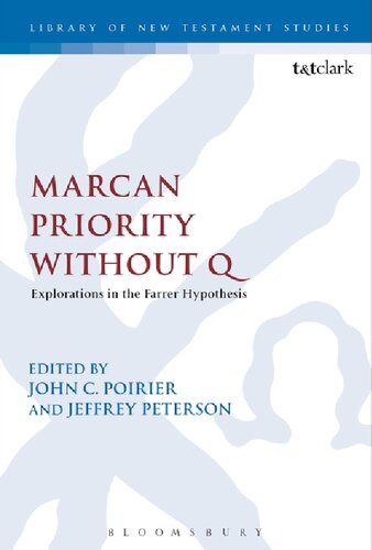 Marcan Priority Without Q Explorations In The Farrer Hypothesis John C Poirier Jeffrey Peterson Editors