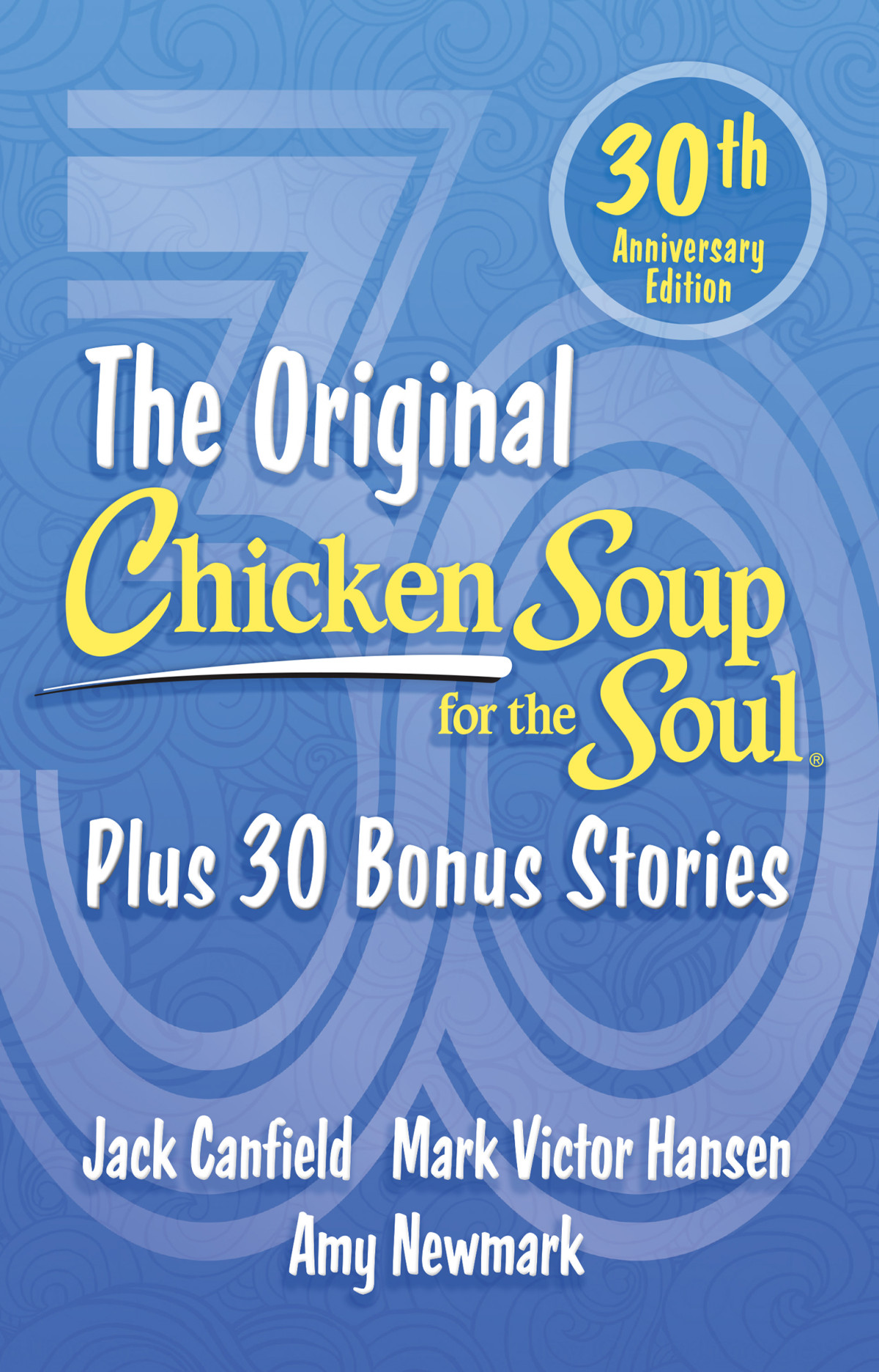 The Original Chicken Soup For The Soul Plus 30 Bonus Stories Chicken Soup For The Soul 30th Anniversary Edition Amy Newmark