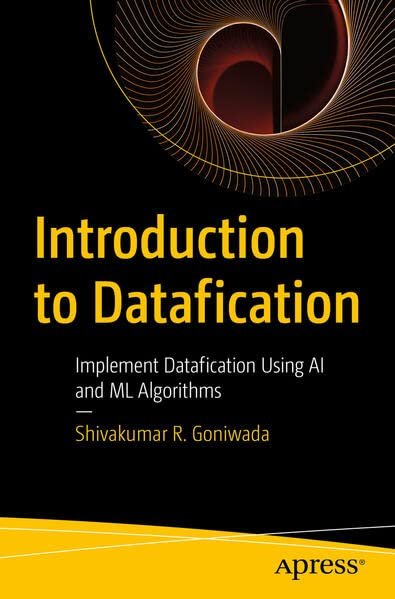 Introduction To Datafication Implement Datafication Using Ai And Ml Algorithms Shivakumar R Goniwada