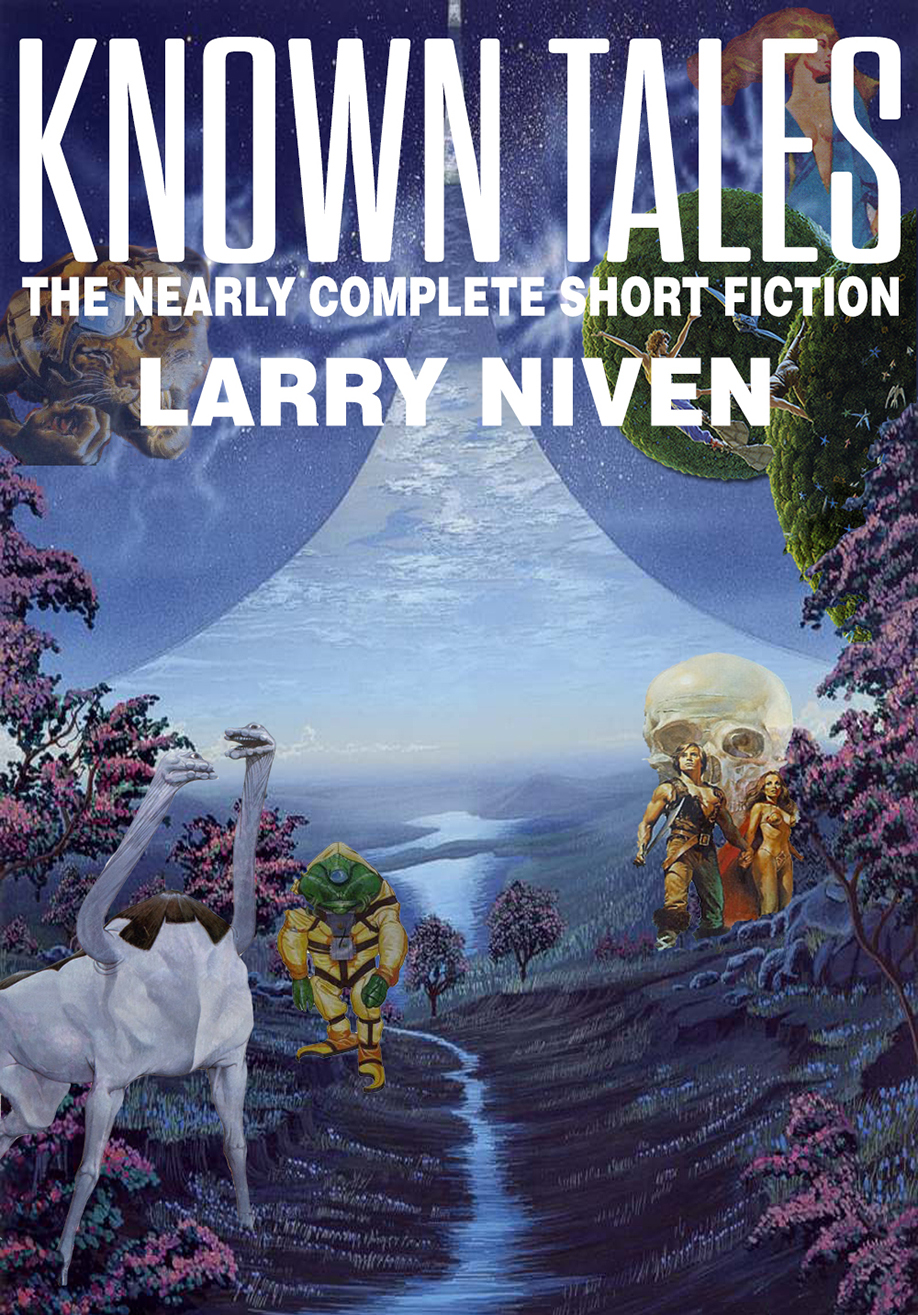 Known Tales The Nearly Complete Short Fiction 2023 Edition Larry Niven