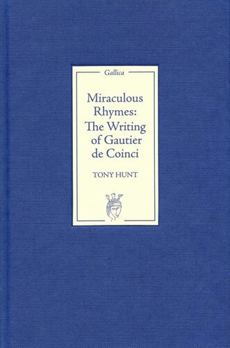 Miraculous Rhymes The Writing Of Gautier De Coinci Tony Hunt
