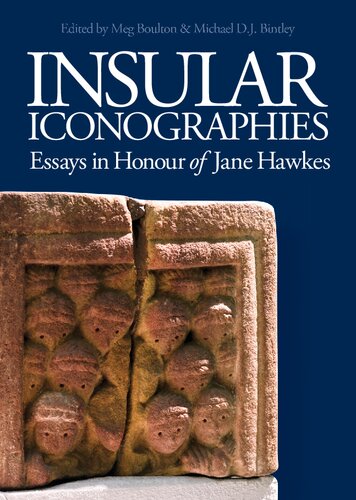 Insular Iconographies Essays In Honour Of Jane Hawkes Meg Boulton