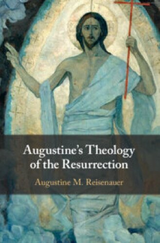 Augustines Theology Of The Resurrection Augustine M Reisenauer