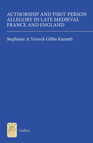 Authorship And Firstperson Allegory In Late Medieval France And England Stephanie A Viereck Gibbs Kamath