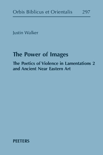 The Power Of Images The Poetics Of Violence In Lamentations 2 And Ancient Near Eastern Art Justin Walker