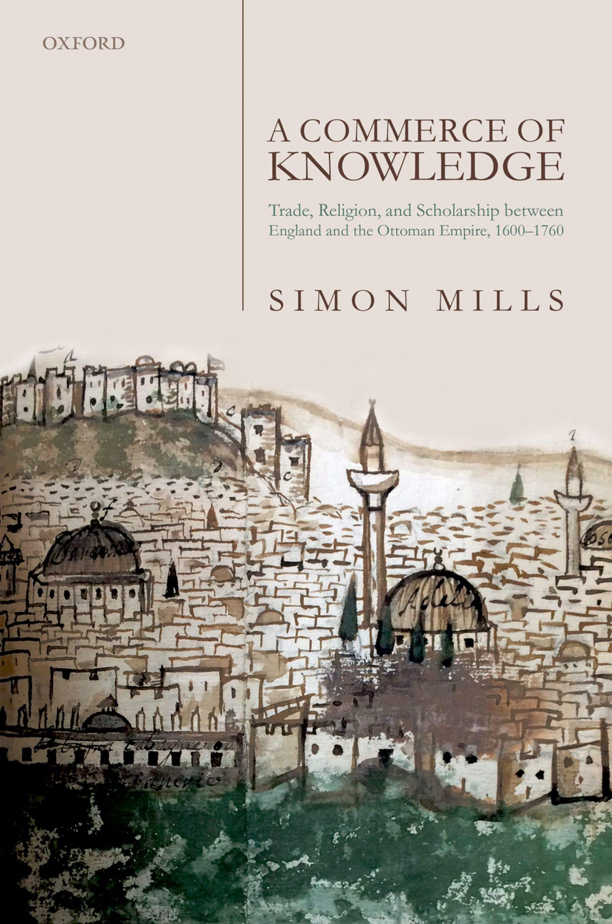 A Commerce Of Knowledge Trade Religion And Scholarship Between England And The Ottoman Empire C 16001760 1st Edition Simon Mills