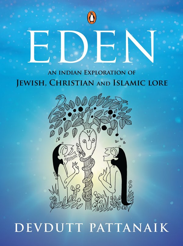 Eden An Indian Exploration Of Jewish Christian And Islamic Lore Devdutt Pattanaik