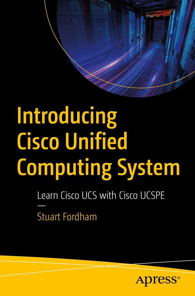 Introducing Cisco Unified Computing System Learn Cisco Ucs With Cisco Ucspe 1st Edition Stuart Fordham