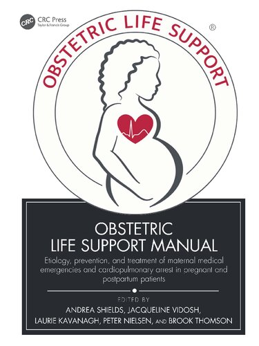 Obstetric Life Support Manual Etiology Prevention And Treatment Of Maternal Medical Emergencies And Cardiopulmonary Arrest In Pregnant And Postpartum Patients 1st Andrea Shields Editor