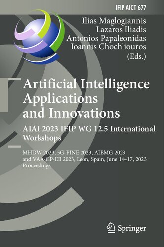 Artificial Intelligence Applications And Innovations Aiai 2023 Ifip Wg 125 International Workshops Mhdw 2023 5gpine 2023 Aibmg 2023 And Vaacpeb 2023 Len Spain June 1417 2023 Proceedings Ilias Maglogiannis