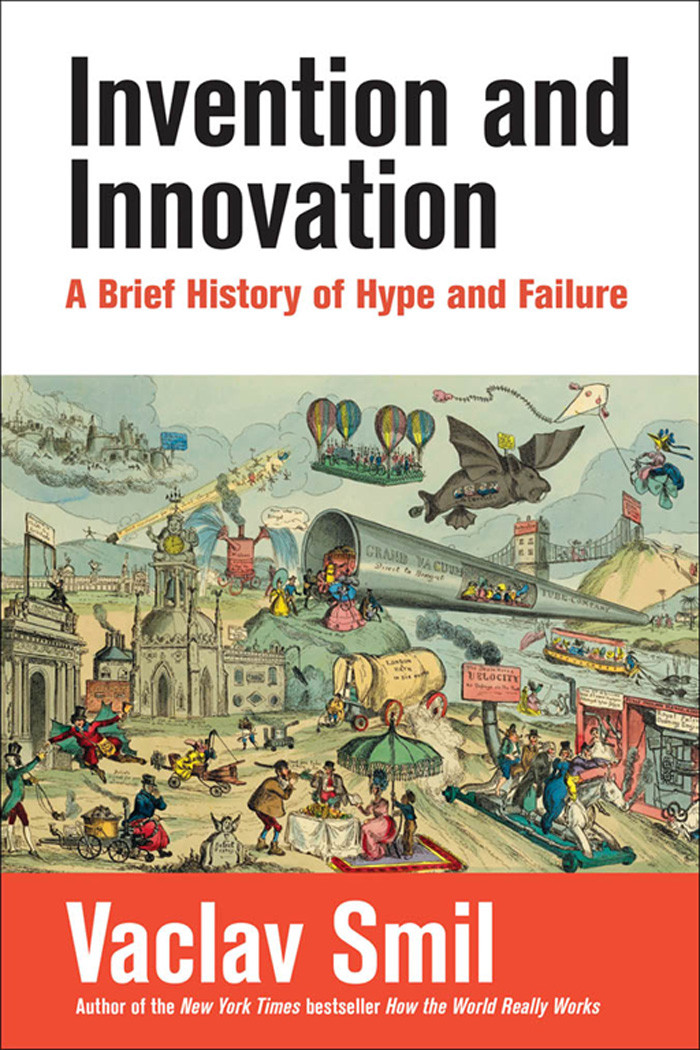 Invention And Innovation A Brief History Of Hype And Failure Vaclav Smil