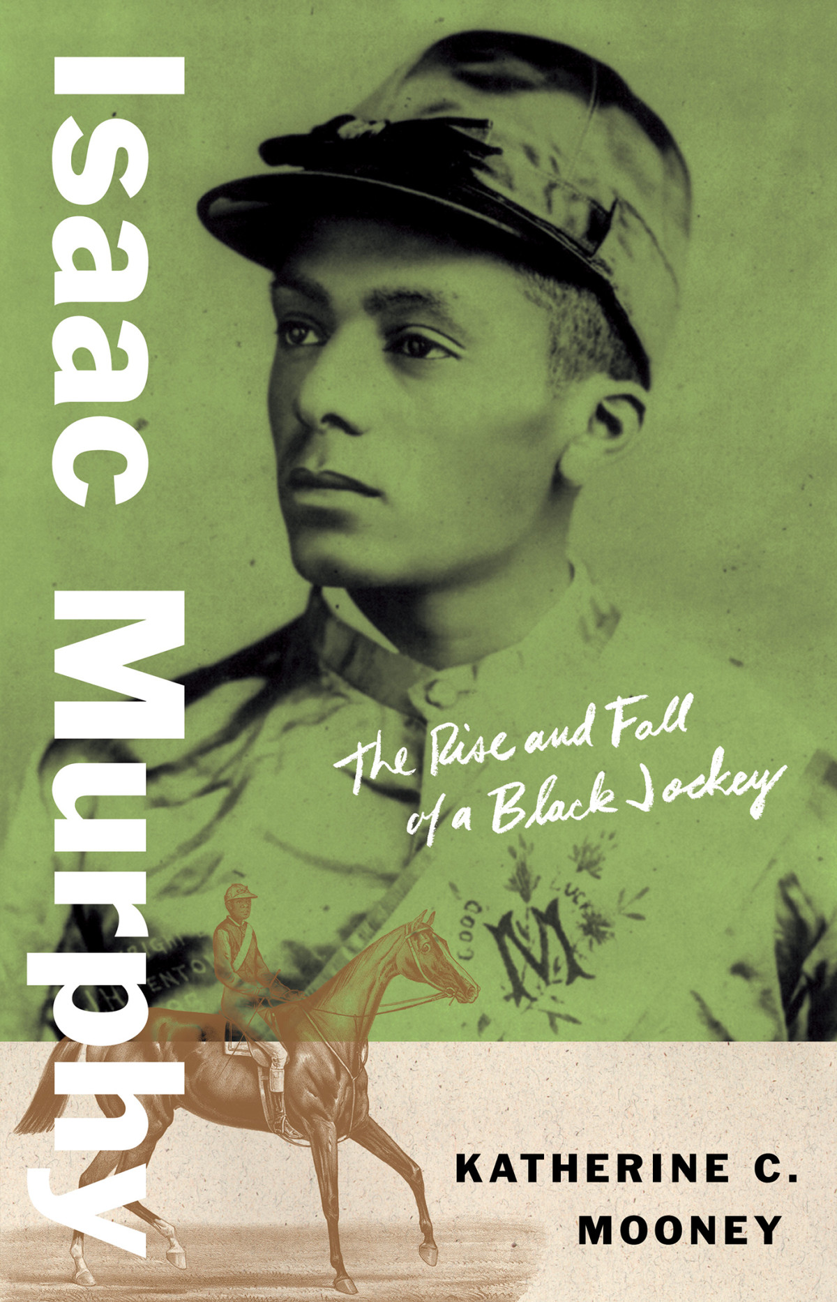 Isaac Murphy The Rise And Fall Of A Black Jockey Katherine C Mooney