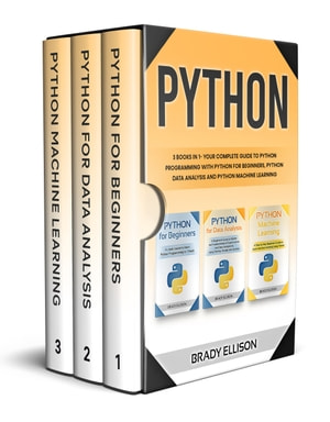Python 3 Books In 1 Your Complete Guide To Python Programming With Python For Beginners Python Data Analysis And Python Machine Learning Brady Ellison