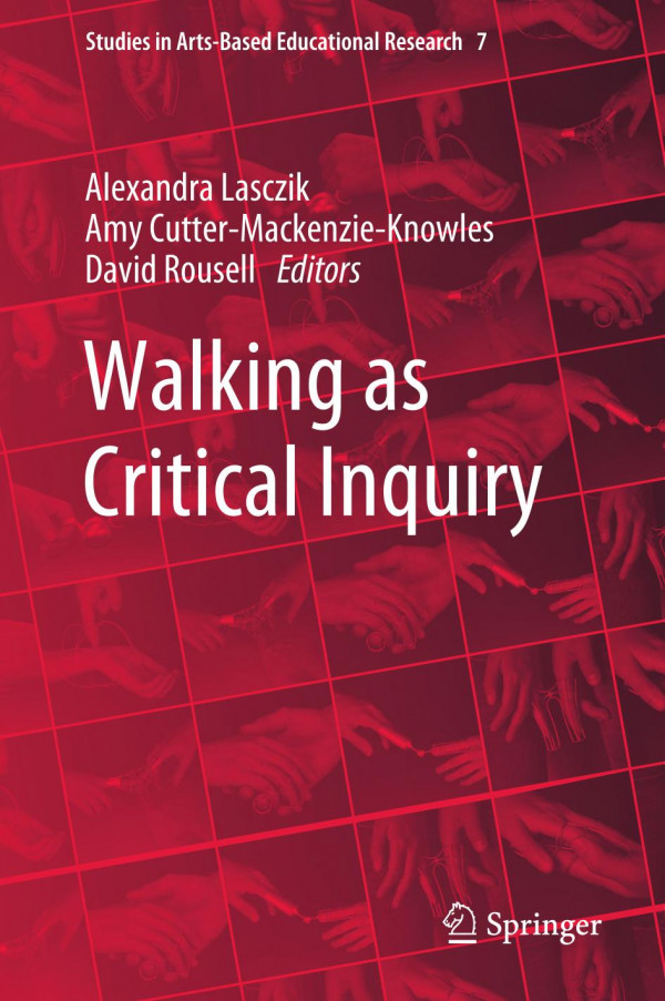 Walking As Critical Inquiry Alexandra Lasczik Amy Cuttermackenzieknowles