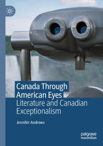 Canada Through American Eyes Literature And Canadian Exceptionalism Jennifer Andrews