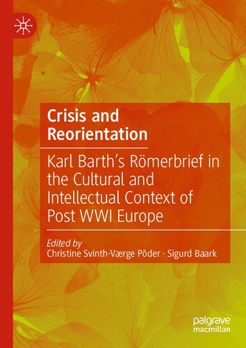Crisis And Reorientation Karl Barths Rmerbrief In The Cultural And Intellectual Context Of Post Wwi Europe Christine Svinthvrge Pder