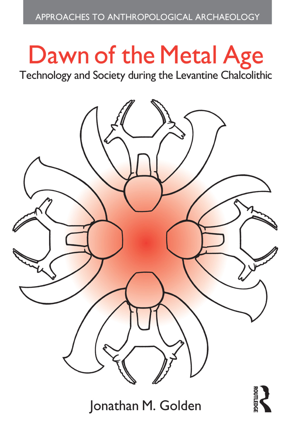 Dawn Of The Metal Age Technology And Society During The Levantine Chalcolithic Jonathan M Golden