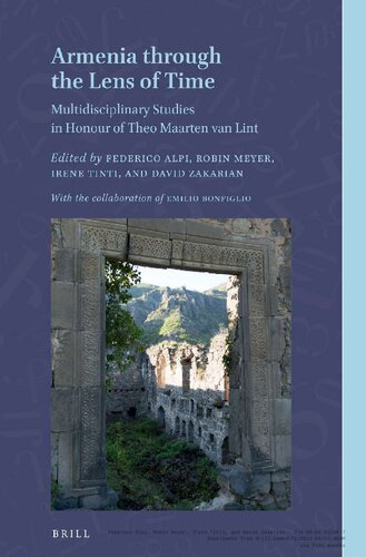 Armenia Through The Lens Of Time Multidisciplinary Studies In Honour Of Theo Maarten Van Lint Federico Alpi Robin Meyer Irene Tinti David Zakarian