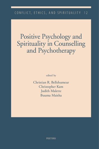 Positive Psychology And Spirituality In Counselling And Psychotherapy Conflict Ethics And Spirituality 12 Christian R Bellehumeur Editor