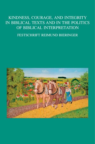 Kindness Courage And Integrity In Biblical Texts And In The Politics Of Biblical Interpretation Festschrift Reimund Bieringer D Kurekchomycz
