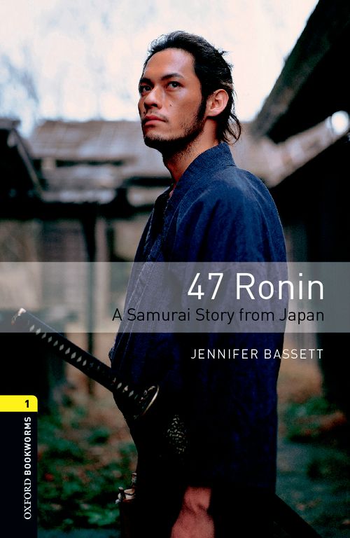47 Ronin A Samurai Story Vom Japan Oxford Bookworms 1 3rd Edition Jennifer Bassett