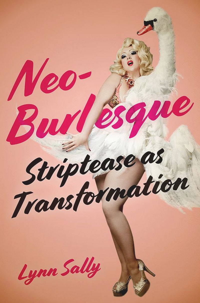 Neoburlesque Striptease As Transformation 1st Edition Lynn Sally