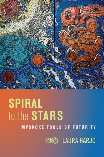 Spiral To The Stars Mvskoke Tools Of Futurity 1st Edition Laura Harjo
