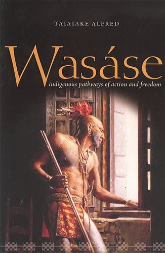 Wasse Indigenous Pathways Of Action And Freedom 1st Edition Taiaiake Alfred