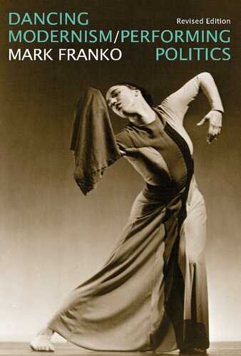 Dancing Modernism Performing Politics Revised Edition Mark Franko