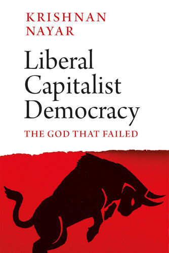 Liberal Capitalist Democracy The God That Failed Krishnan Nayar