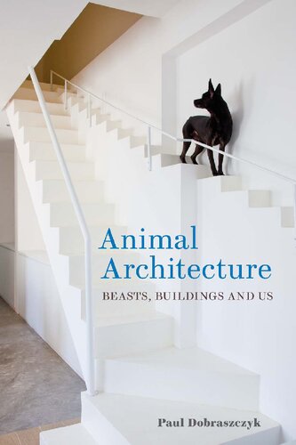 Animal Architecture Beasts Buildings And Us Paul Dobraszczyk