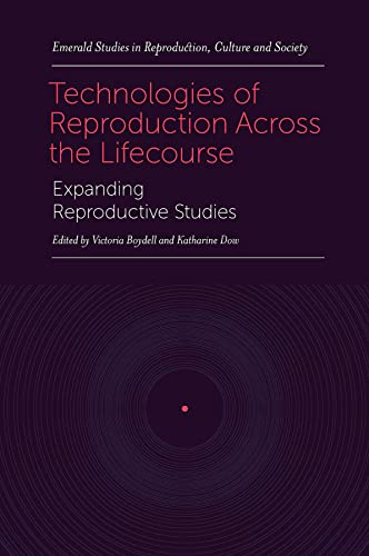 Technologies Of Reproduction Across The Lifecourse Expanding Reproductive Studies 1st Edition Victoria Boydell