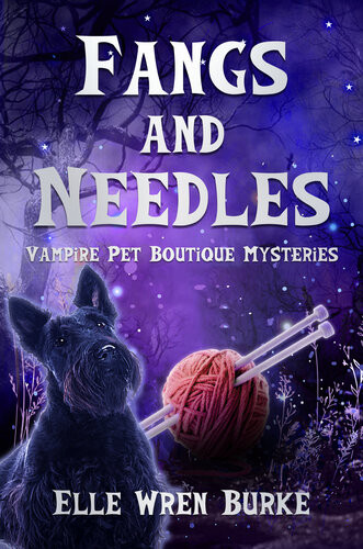 Fangs And Needles Vampire Pet Boutique Mystery 25 Elle Wren Burke